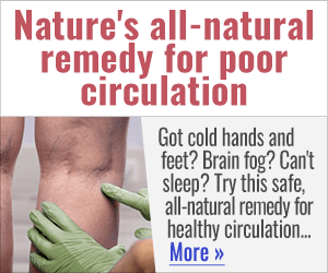 Nature&rsquo;s all-natural remedy for poor circulation &mdash; Got cold hands and feet? Brain fog? Can&rsquo;t sleep? Try this safe, all-natural remedy for healthy circulation&hellip; More &rarr;