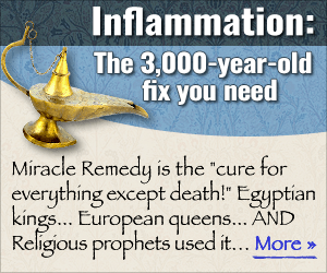 Inflammation: The 3,000-year-old fix you need — Miracle Remedy is the “cure for everything except death!” Egyptian kings… European queens… AND Religious prophets used it… More →