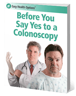 FREE Report: Before You Say Yes to a Colonoscopy