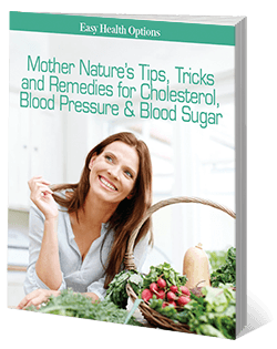 FREE Report: Mother Nature’s Tips, Tricks and Remedies for Cholesterol, Blood Pressure & Blood Sugar